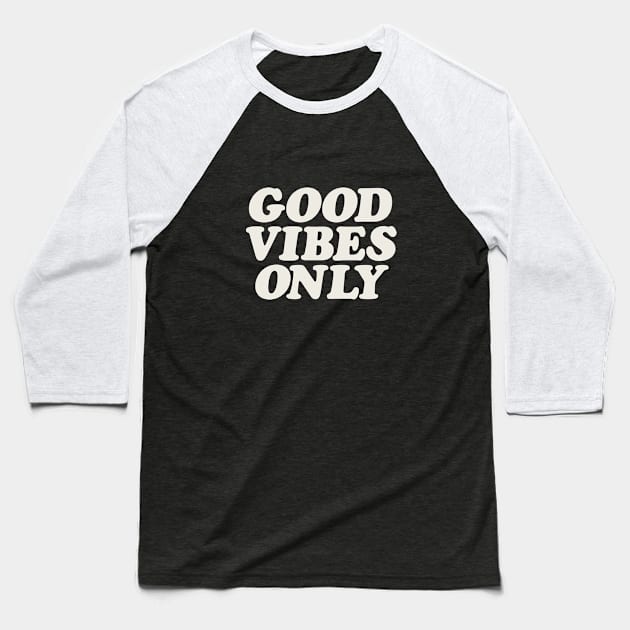 Good Vibes Only Baseball T-Shirt by MotivatedType